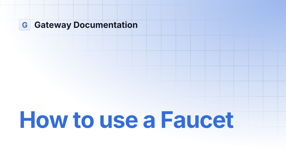 How to use a Faucet | Gateway Documentation
