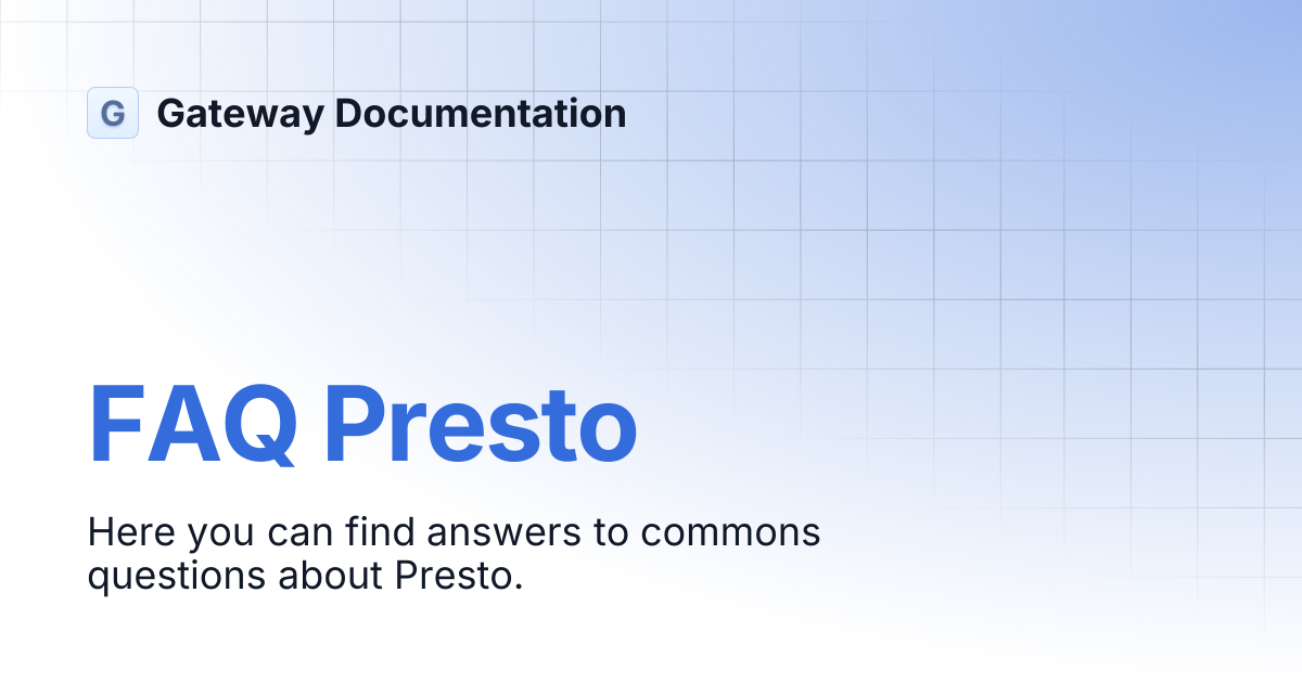 FAQ Presto | Gateway Documentation
